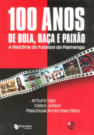 Capa do livro 100 Anos de Bola Raça e Paixão: A História do Futebol do Flamengo