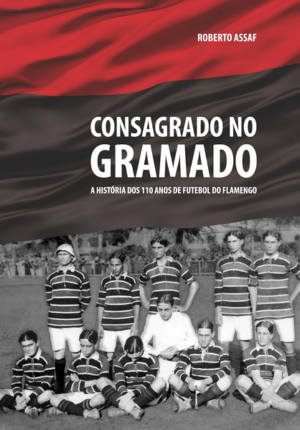 Capa do livro Consagrado no Gramado: A História dos 110 Anos do Futebol do Flamengo