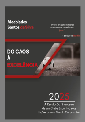 Capa do livro Do Caos à Excelência – A Revolução Financeira do Flamengo e Lições para o Mundo Corporativo: Gestão Financeira no Esporte