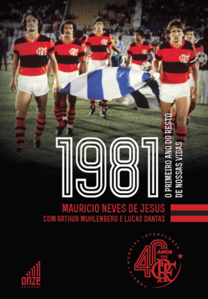 Capa do livro Flamengo 1981: O Primeiro Ano do Resto de Nossas Vidas