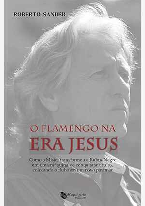 Capa do livro Flamengo na Era Jesus: Como o Mister transformou o Rubro-Negro em uma máquina de títulos