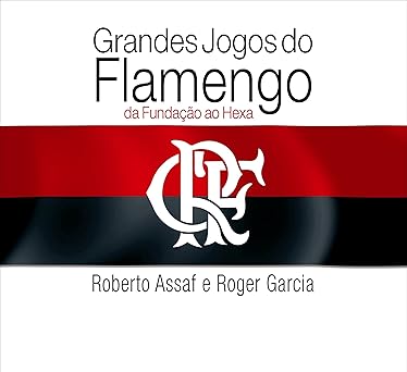Capa do livro Grandes Jogos do Flamengo: Da fundação ao Hexa