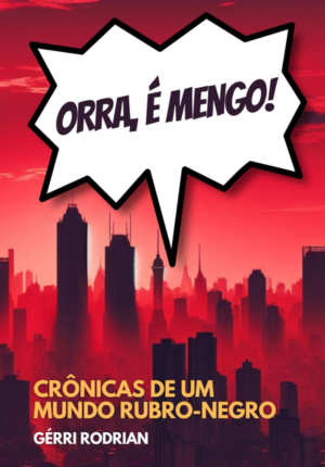 Capa do livro Orra, é Mengo!: Crônicas de um Mundo Rubro-Negro